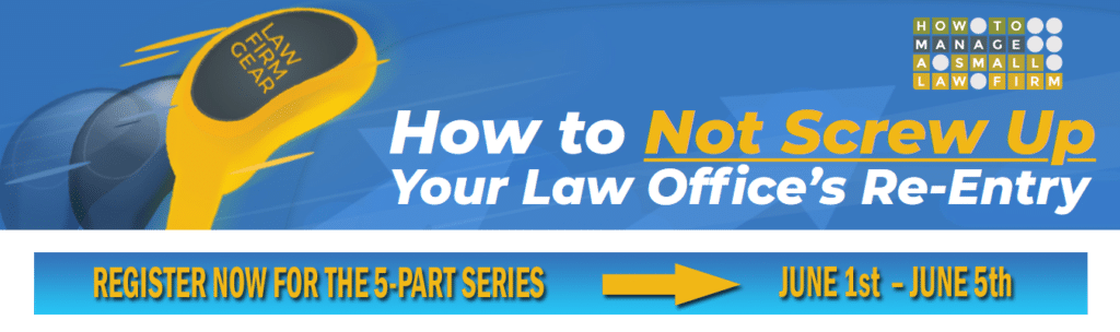 Re-Opening Your Law Office: How to Do It Right! Free Webinar June 1-5